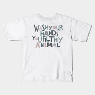 Wash Your Hands, You Filthy Animal Kids T-Shirt